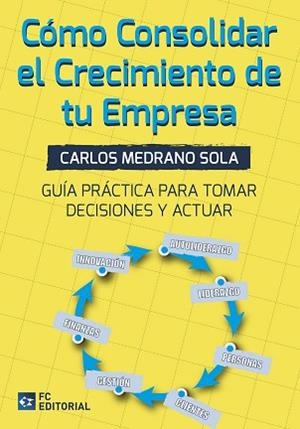 CÓMO CONSOLIDAR EL CRECIMIENTO DE TU EMPRESA | 9788417701505 | MEDRANO SOLA, CARLOS