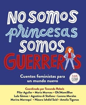NO SOMOS PRINCESAS, SOMOS GUERRERAS | 9788417605650 | VARIOS AUTORES,