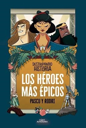 DESTRIPANDO LA HISTORIA - LOS HÉROES MÁS ÉPICOS | 9788420456676 | SEPTIÉN «RODRI», RODRIGO/PASCUAL «PASCU», ÁLVARO