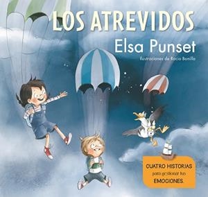 LOS ATREVIDOS. CUATRO HISTORIAS PARA GESTIONAR TUS EMOCIONES (EL TALLER DE EMOCI | 9788448851279 | PUNSET, ELSA/BONILLA, ROCÍO