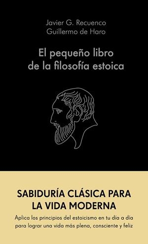 EL PEQUEÑO LIBRO DE LA FILOSOFÍA ESTOICA | 9788413441689 | G. RECUENCO, JAVIER/HARO, GUILLERMO DE