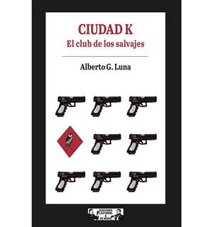 CIUDAD K. EL CLUB DE LOS SALVAJES | 9788412409147 | G. LUNA, ALBERTO