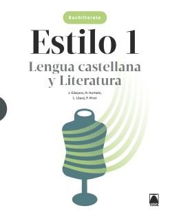 ESTILO 1. LENGUA CASTELLANA Y LITERATURA 1 BACH | 9788430754403 | HURTADO HERNÁNDEZ, MÓNICA/MIRET PUIG, PAU/LÓPEZ SUSARTE, LOPE/GÁZQUEZ NAVARRO, JOAN