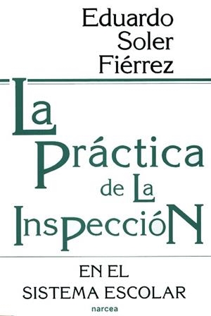 PRACTICA DE LA INSPECCION EN EL SISTEMA ESCOLAR, L | 9788427711365 | SOLER FIERREZ, EDUARDO