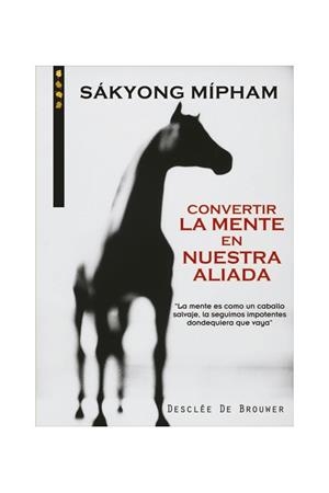 CONVERTIR LA MENTEEN NUESTRA ALIADA | 9788433018069 | MIPHAM, SAKYONG