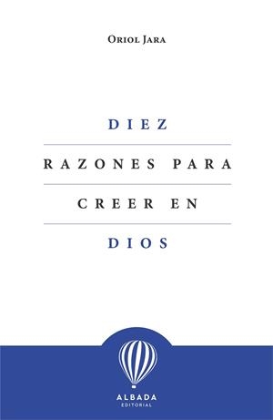 DIEZ RAZONES PARA CREER EN DIOS | 9788412477153 | JARA, ORIOL