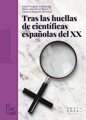 TRAS LAS HUELLAS DE CIENTÍFICAS ESPAÑOLAS DEL XX | 9788412476705 | ISABEL DELGADO CARMEN MAGALLÓN MªJOSÉ BARRAL