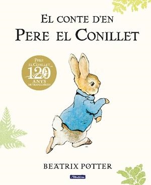 EL CONTE D'EN PERE EL CONILLET. 120 ANIVERSARI | 9788448861865 | POTTER, BEATRIX
