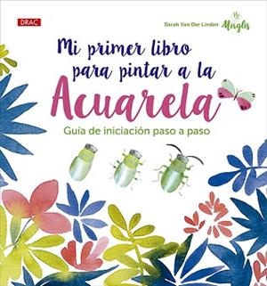 MI PRIMER LIBRO PARA PINTAR A LA ACUARELA | 9788498747331 | VAN DER LINDEN, SARAH
