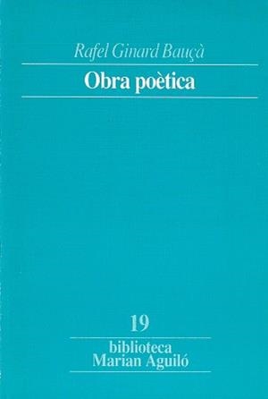OBRA POETICA RAFEL GINARD BAUçÀ | 9788478266364 | GINARD I BAUÇÀ, RAFEL/ROSSELLÓ BOVER, PERE
