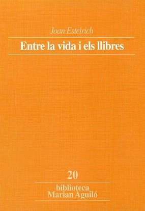 ENTRE LA VIDA I ELS LLIBRES | 9788478267477 | ESTELRICH, JOAN