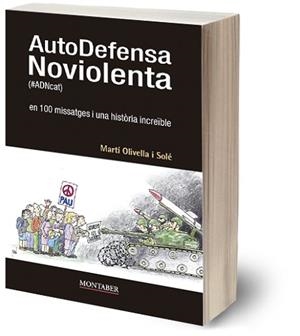 AUTODEFENSA NOVIOLENTA (#ADNCAT) EN 100 MISSATGES I UNA HISTÒRIA INCREÏBLE | 9788419109378 | OLIVELLA SOLÉ, MARTÍ