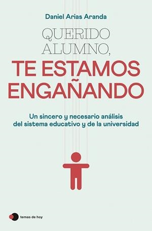 QUERIDO ALUMNO, TE ESTAMOS ENGAÑANDO | 9788499989921 | ARIAS ARANDA, DANIEL
