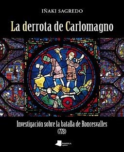 LA DERROTA DE CARLOMAGNO | 9788476817810 | SAGREDO, IÑAKI