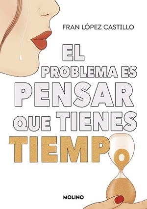 EL PROBLEMA ES PENSAR QUE TIENES TIEMPO | 9788427240445 | LÓPEZ CASTILLO, FRAN