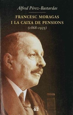 FRANCESC MORAGAS I LA CAIXA DE PENSIONS, 1868-1935 | 9788429746600 | PEREZ-BASTARDAS, ALFRED