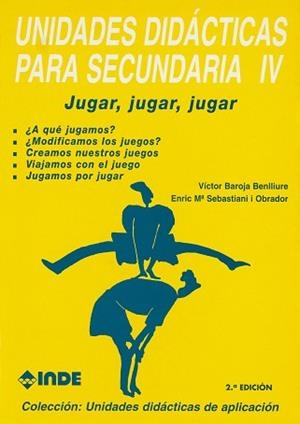 UNIDADES DIDACTICAS PARA SECUNDARIA IV : JUGAR, JUGAR, JUGAR | 9788487330568 | BAROJA BENLLIURE, VICTOR
