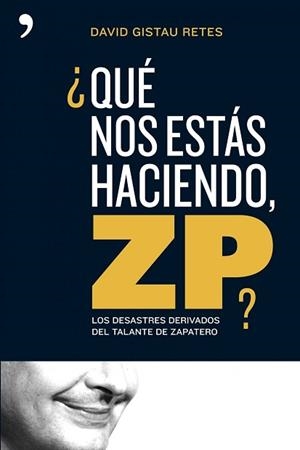 QUE NOS ESTAS HACIENDO ZP? | 9788484606260 | GISTAU, DAVID