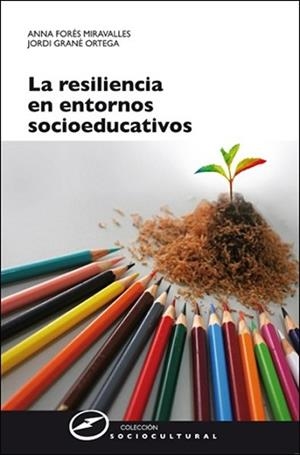LA RESILIENCIA EN ENTORNOS SOCIOEDUCATIVOS | 9788427718050 | FORÉS MIRAVALLES, ANNA/GRANÉ ORTEGA, JORDI