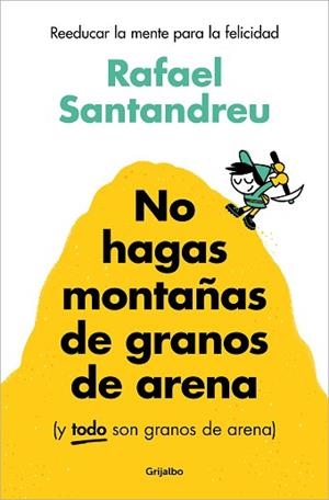 NO HAGAS MONTAÑAS DE GRANOS DE ARENA (Y TODO SON GRANOS DE ARENA) | 9788425367250 | SANTANDREU, RAFAEL