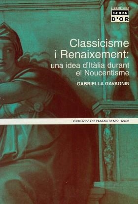 CLASSICISME I RENAIXEMENT : UNA IDEA D'ITALIA DURANT EL NOUC | 9788484157014 | GAVAGNIN, GABRIELLA