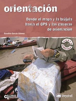 ORIENTACION : DESDE EL MAPA Y LA BRUJULA HASTA EL GPS Y LAS | 9788496192980 | GARCIA GOMEZ, EUSEBIO