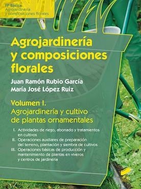 AGROJARDINERÍA Y COMPOSICIONES FLORALES | 9788490771457 | RUBIO GARCÍA, JUAN RAMÓN/LÓPEZ RUIZ, MARÍA JOSÉ