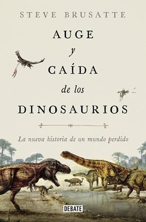 AUGE Y CAÍDA DE LOS DINOSAURIOS | 9788419399991 | BRUSATTE, STEVE
