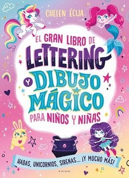 EL GRAN LIBRO DE LETTERING Y DIBUJO MÁGICO PARA NIÑOS Y NIÑAS | 9788410269392 | ÉCIJA, CHELEN