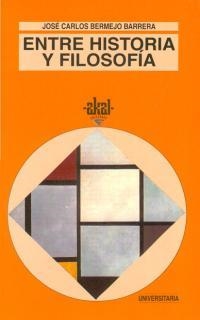 ENTRE HISTORIA Y FILOSOFIA | 9788446004264 | BERMEJO BARRERA, JUAN CARLOS