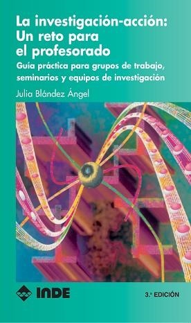INVESTIGACION-ACCION: UN RETO PARA EL PROFESORADO, | 9788487330537 | BLANDEZ ANGEL, JULIA