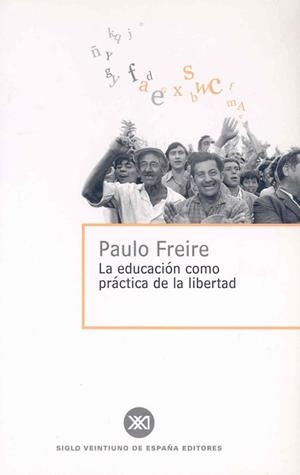 EDUCACION COMO PRACTICA DE LA LIBERTAD, LA | 9788432302473 | FREIRE, PAULO