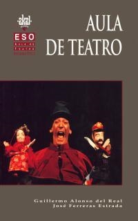 AULA DE TEATRO E.S.O. 2§ CICLO | 9788446006411 | ALONSO DEL REAL, GUILLERMO/FERRERA ESTRADA, JOSÉ