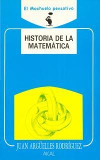 HISTORIA DE LA MATEMATICA | 9788476004463 | ARGUELLES RODRIGUEZ, JUAN
