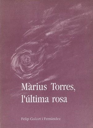 MARIUS TORRES, L'ULTIMA ROSA | 9788479350703 | GALLART FERNANDEZ, FELIP