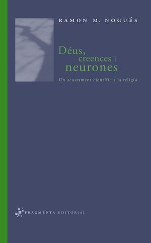 DEUS, CREENCES I NEURONES : UN ACOSTAMENT CIENTIFIC A LA REL | 9788493569518 | NOGUES, RAMON M. (1937- )
