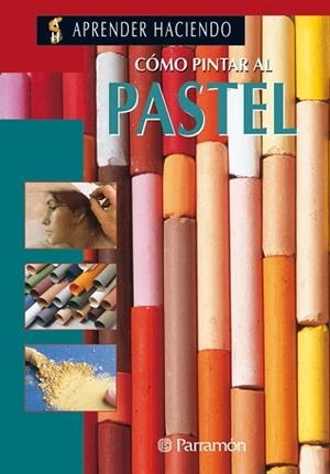 COMO PINTAR AL PASTEL | 9788434209817 | PARRAMÓN VILASALÓ, JOSÉ M.