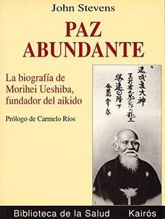 PAZ ABUNDANTE. LA BIOGRAFIA DE MORIHEI UESHIBA, | 9788472454156 | STEVENS, JOHN