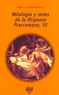 MITOLOGIA Y MITOS DE LA HISPANIA PRERROMANA, III | 9788446010159 | GARCIA QUINTELA, MARCO V.