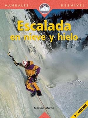 ESCALADA EN HIELO Y NIEVE | 9788489969223 | MURCIA AGUILERA, MAXIMO