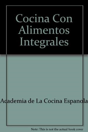 COCINA CON ALIMENTOS INTEGRALES | 9788489770997 | ACADEMIA DE LA COCINA ESPA¥OLA
