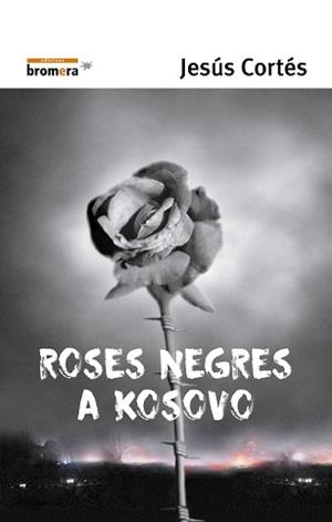 ROSES NEGRES A KOSOVO | 9788476605714 | CORTES, JESUS