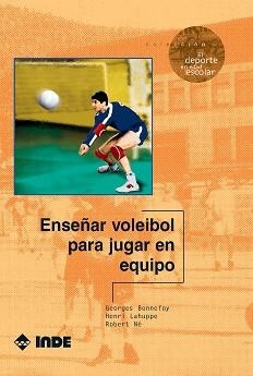 ENSEÑAR VOLEIBOL PARA JUGAR EN EQUIPO | 9788495114150 | BONNEFOY, G./ LAHUPPE, H./ NE, R.
