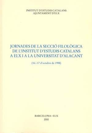 JORNADES DE LA SECCIO FILOLOGICA DE L'IEC A ELX | 9788472835016 | INSTITUT D'ESTUDIS CATALANS. SECCIÓ FILOLÒGICA. JORNADAS (9ª. 1998. ELCHE Y SAN VICENTE DEL RASPEIG)