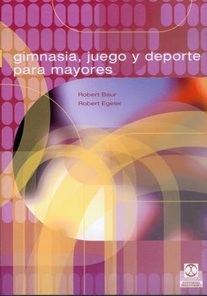 GIMNASIA, JUEGO Y DEPORTE PARA MAYORES | 9788480195324 | BAUR, ROBERT/ EGELER, ROBERT