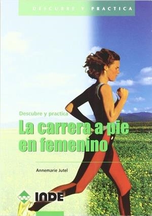 CARRERA A PIE EN FEMENINO, DESCUBRE Y PRACTICA LA | 9788495114266 | JUTEL, ANNEMARIE