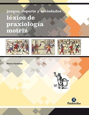 JUEGOS, DEPORTE Y SOCIEDAD. LEXICO DE PRAXEOLOGIA | 9788480195508 | PARLEBAS, PIERRE