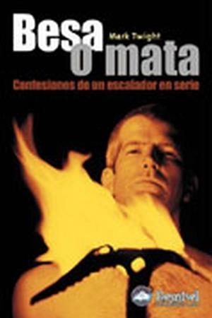BESA O MATA CONFESIONES DE UN ESCALADOR EN SERIE | 9788495760425 | TWIGHT, MARK