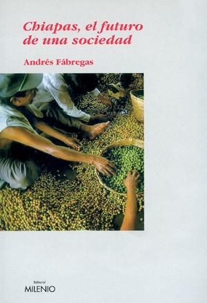 CHIAPAS: EL FUTURO DE UNA SOCIEDAD | 9788497430098 | FABREGAS PUIG. ANDRES ANTONIO