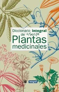 DICCIONARIO INTEGRAL DE PLANTAS MEDICINALES | 9788479018412 | CEBRIÁN, JORDI